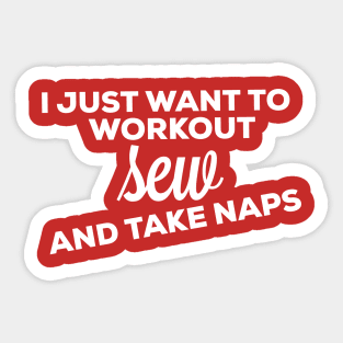 I just want to workout sew and take naps Sticker